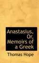 Anastasius, Or, Memoirs of a Greek - Thomas Hope