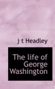 The life of George Washington - j t Headley