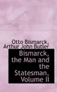 Bismarck, the Man and the Statesman, Volume II - Otto Bismarck