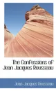 The Confessions of Jean Jacques Rousseau - Jean-Jacques Rousseau