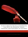 Scott.s Militia Tactics. Comprising the Duty of Infantry, Light-Infantry, and Riflemen; In Six Parts - Winfield Scott, Pierce Darrow