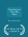 Eisenhower Was My Boss - Scholar.s Choice Edition - Kay Summersby