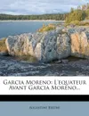 Garcia Moreno, Tome Premier. L.Equateur Avant Garcia Moreno - Augustine Berthe