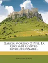 Garcia Moreno. 2. Ptie. La Croisade Contre-R Volutionnaire... - Augustine Berthe