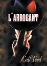 L.arrogant - Catt Ford, Julie Bénazet