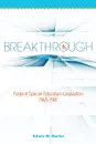 Breakthrough. Federal Special Education Legislation 1965-1981 - Edwin W Martin