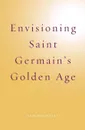 Envisioning Saint Germain.s Golden Age - Kim Michaels