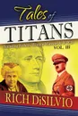 Tales of Titans. Founding Fathers, Woman Warriors . WWII, Vol. 3 - Rich DiSilvio