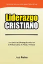 Liderazgo Cristiano. Lecciones de Liderazgo Basadas en la Primera Carta a Timoteo - José Reina