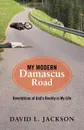 My Modern Damascus Road. Revelations of God.s Reality in My Life - David L. Jackson