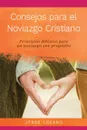 Consejos para el Noviazgo Cristiano. Principios Biblicos para un Noviazgo con Proposito - Jorge Lozano