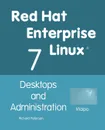 Red Hat Enterprise Linux 7. Desktops and Administration - Richard Petersen