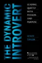 The Dynamic Introvert. Leading Quietly with Passion and Purpose - Lesley Taylor