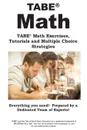 TABE Math. TABE. Math Exercises,  Tutorials and Multiple Choice Strategies - Complete Test Preparation Inc.