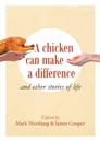 A chicken can make a difference. and other stories of life - Mark Worthing