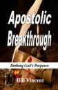 Apostolic Breakthrough. Birthing God.s Purposes - Bill Vincent