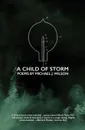 A Child of Storm. Poems by Michael J. Wilson - Michael J. Wilson