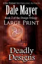 Deadly Designs. Large Print - Dale Mayer