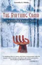The Birthing Chair. Push Past Pain . Release Purpose - Cornelia A. Meeks