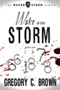 Wake of the Storm. (The Mason Storm Series Book One) - Gregory Brown