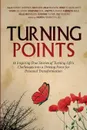 Turning Points. 11 Inspiring True Stories of Turning Life.s Challenges into a Driving Force for Personal Transformation - Ulla Schmidt Andersen, Kim Bjørn