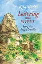 Loitering with Intent. Diary of a Happy Traveller - Ritu Menon