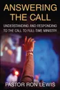 ANSWERING THE CALL. Understanding And Responding To The Call To Full-Time Ministry - Ron Lewis