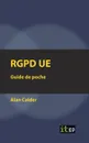 RGPD UE. Guide de poche - Alan Calder