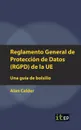 Reglamento General de Proteccion de Datos (RGPD) de la UE. Una guia de bolsillo - Alan Calder