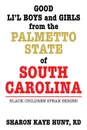 Good Li.l Boys and Girls from the Palmetto State of South Carolina. Black Children Speak Series. - RD Sharon Kaye Hunt