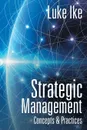 Strategic Management. Concepts . Practices - Luke Ike
