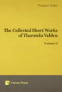 Collected Short Works of Thorstein Veblen - Volume II - Thorstein Bunde Veblen