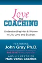 Love and Coaching. Understanding Men and Women in Life, Love and Business - John Gray, Richard Bernstein, Susan Dean