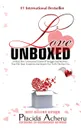 LOVE UNBOXED. Bestselling Anthology for Women By Women: Featuring 20 Courageous Women who share their real, raw, undiluted love stories to heal and empower - Acheru Placida