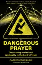 Dangerous Prayer. Discovering a Missional Spirituality in the Lord.s Prayer - Darren Cronshaw