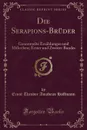 Die Serapions-Bruder. Gesammelte Erzahlungen und Mahrchen; Erster und Zweiter Bandes (Classic Reprint) - Ernst Theodor Amadeus Hoffmann