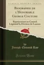 Biographie de l.Honorable George Couture. Representant au Conseil Legislatif la Division de Lauzon (Classic Reprint) - Joseph-Edmond Roy