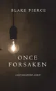 Once Forsaken (A Riley Paige Mystery-Book 7) - Blake Pierce