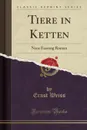 Tiere in Ketten. Neue Fassung Roman (Classic Reprint) - Ernst Weiss