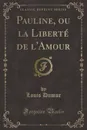 Pauline, ou la Liberte de l.Amour (Classic Reprint) - Louis Dumur