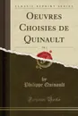 Oeuvres Choisies de Quinault, Vol. 1 (Classic Reprint) - Philippe Quinault