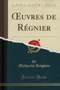 OEuvres de Regnier (Classic Reprint) - Mathurin Régnier