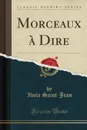 Morceaux a Dire (Classic Reprint) - Idola Saint-Jean