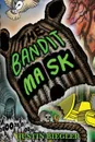 The Bandit Mask - Justin  J Biegler