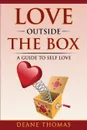 Love Outside The Box. A Guide To Self Love - Thomas Deane