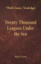Twenty Thousand Leagues Under the Sea (World Classics, Unabridged) - Jules Verne