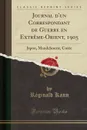 Journal d.un Correspondant de Guerre en Extreme-Orient, 1905. Japon, Mandchourie, Coree (Classic Reprint) - Réginald Kann