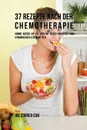 37 Rezepte nach der Chemotherapie. Komme wieder auf die Spur mit diesen nahrstoff- und vitaminreichen Lebensmitteln - Joe Correa