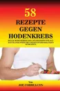 58 Rezepte gegen Hodenkrebs. Beuge Hodenkrebs vor und bekampfe ihn auf naturliche Weise mit diesen vitaminhaltigen Gerichten - Joe Correa