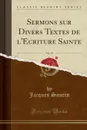 Sermons sur Divers Textes de l.Ecriture Sainte, Vol. 10 (Classic Reprint) - Jacques Saurin